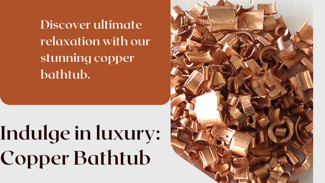 Unveiling the Allure of Copper Bathtubs